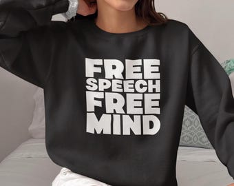 Free Speech Free Mind Sweatshirt: Libertarian Gift