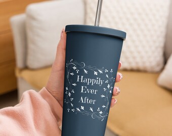 Happily Ever After Insulated Tumbler with Straw for Fairytale Lovers and Romance Readers