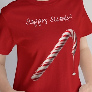 Sloppy Seconds? Candy Cane Edition | Unisex Tee | Playfully Offering Second Shot at Something Already Quite Spent | Gay Art | LGBTQ
