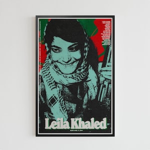 May include: Poster featuring a portrait of Leila Khaled in black, teal, red, and green. The poster includes text that reads "Leila Khaled" and "Born April 9, 1944." Additional text is visible on the left and right sides of the poster.