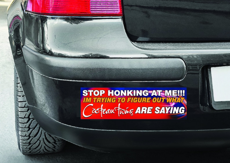 Stop honking at me funny trendy band bumper sticker, music meme bumper sticker, funny trendy sticker decal, internet humor first car gift as bumper sticker on black bumper