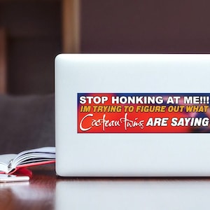 Stop honking at me funny trendy band bumper sticker, music meme bumper sticker, funny trendy sticker decal, internet humor first car gift on laptop as laptop sticker decal