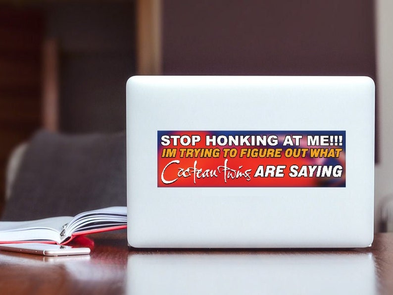 Stop honking at me funny trendy band bumper sticker, music meme bumper sticker, funny trendy sticker decal, internet humor first car gift on laptop as laptop sticker decal