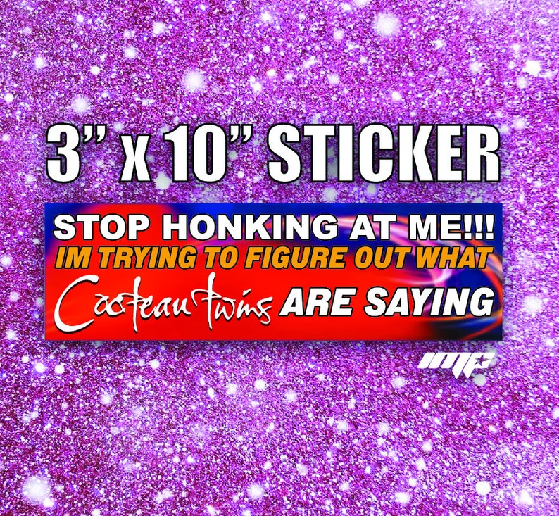 Stop honking at me funny trendy band bumper sticker, music meme bumper sticker, funny trendy sticker decal, internet humor first car gift size and info