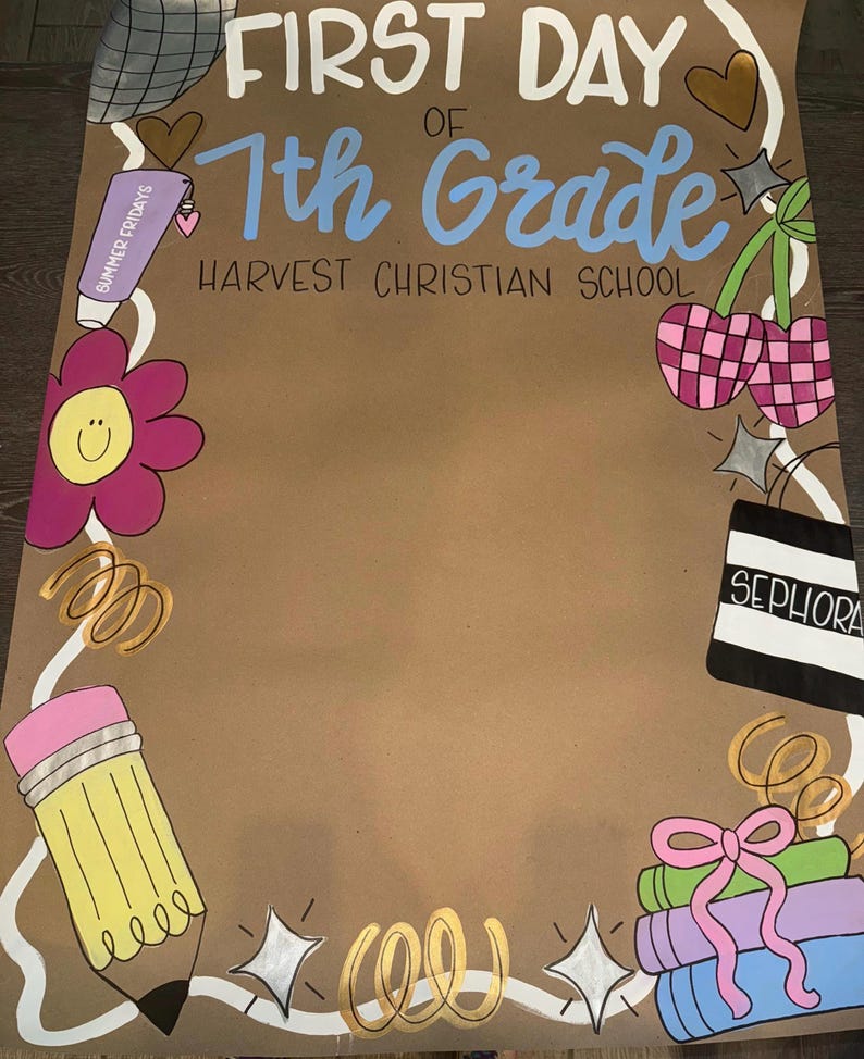 May include: A brown poster with the words "FIRST DAY OF 7th Grade" in white and blue. The poster has illustrations of a pencil, flower, cherries, and books. The text "HARVEST CHRISTIAN SCHOOL" is also present.