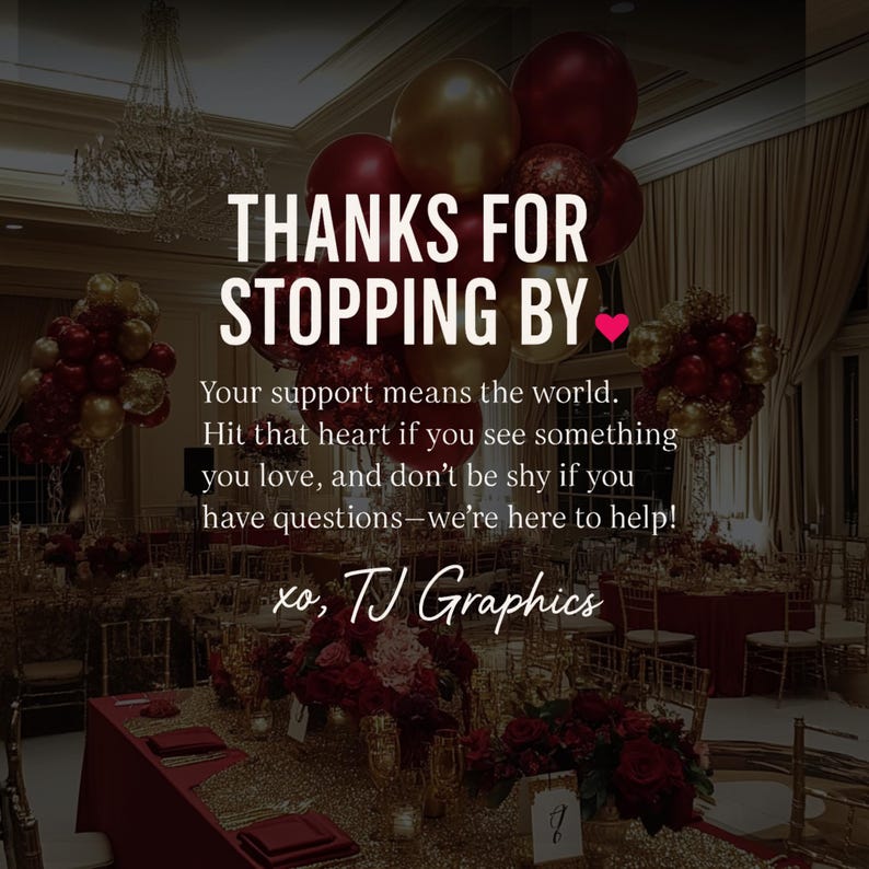 Pu&ograve; includere: Uno spazio per eventi decorato con palloncini e composizioni floreali dorati e bordeaux. Il testo recita "THANKS FOR STOPPING BY" con un messaggio di gratitudine e le informazioni di contatto di TJ Graphics.