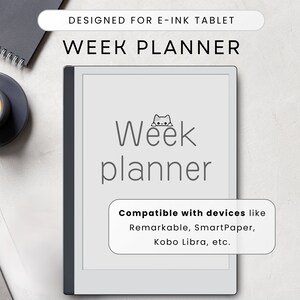 May include: A white e-ink tablet with a grey border displaying a weekly planner with the text "Week planner" and a small cat illustration. The text "Compatible with devices like Remarkable, SmartPaper, Kobo Libra, etc." is also displayed on the screen.