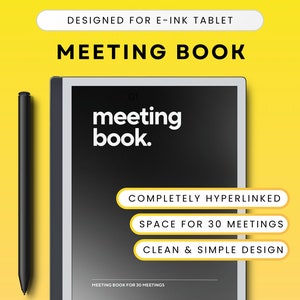 May include: An e-ink tablet with a black screen displaying the words "meeting book." A black stylus is positioned to the left. The tablet features a clean and simple design, space for 30 meetings, and is completely hyperlinked.