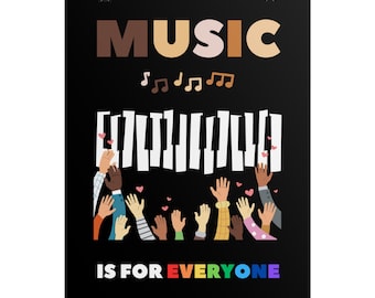 May include: Black poster with the word "MUSIC" in brown and beige letters. Musical notes and a piano keyboard are above a group of hands of various skin tones. The text "IS FOR EVERYONE" is in rainbow colors.