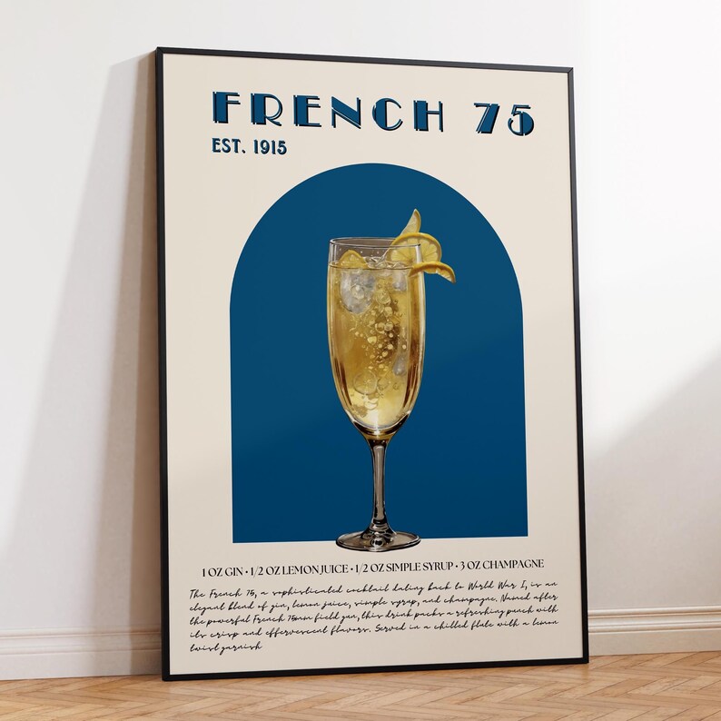 May include: A vintage-style poster with a blue and beige color scheme. The poster features a glass of champagne with a lemon twist and the text "FRENCH 75 EST. 1915". The poster also includes a recipe for the cocktail, which includes gin, lemon juice, simple syrup, and champagne.