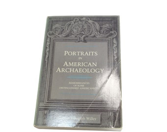 Portraits in American Archaeology Gordon Randolph Willey 77301