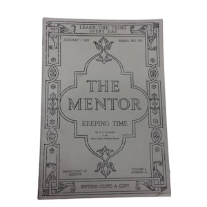 Può includere: Una copia antica della rivista "The Mentor", datata 1 gennaio 1917, con il titolo "Keeping Time". La copertina è prevalentemente bianca con testo nero ed elementi decorativi. La rivista è un oggetto d'epoca del Dipartimento di Scienze.