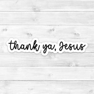 thank ya Jesus southern saying vinyl waterproof sticker decal for laptop water bottle tumbler car window