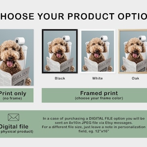 May include: Image featuring a dog sitting on a toilet, reading a newspaper with the headline "DAILY DOG." Options include print only, framed prints in black, white, and oak frames, and a digital file. Text reads "CHOOSE YOUR PRODUCT OPTION."