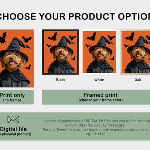 May include: An orange Halloween-themed print featuring a dog dressed as a witch, with bats in the background. Options include print only, framed in black, white, or oak, and a digital file. Text reads "CHOOSE YOUR PRODUCT OPTION".