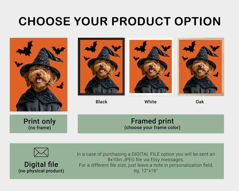 May include: An orange Halloween-themed print featuring a dog dressed as a witch, with bats in the background. Options include print only, framed in black, white, or oak, and a digital file. Text reads "CHOOSE YOUR PRODUCT OPTION".