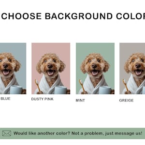 May include: An image with four color options: dusty blue, dusty pink, mint, and greige. Each option features a dog wearing a robe, holding a toothbrush and a mug. The text "CHOOSE BACKGROUND COLOR" is at the top.