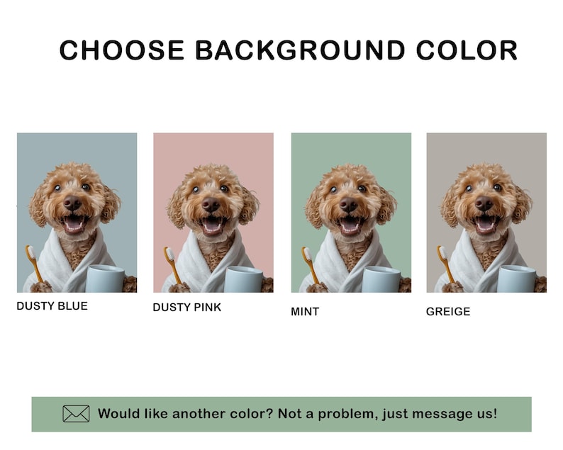 May include: An image with four color options: dusty blue, dusty pink, mint, and greige. Each option features a dog wearing a robe, holding a toothbrush and a mug. The text "CHOOSE BACKGROUND COLOR" is at the top.