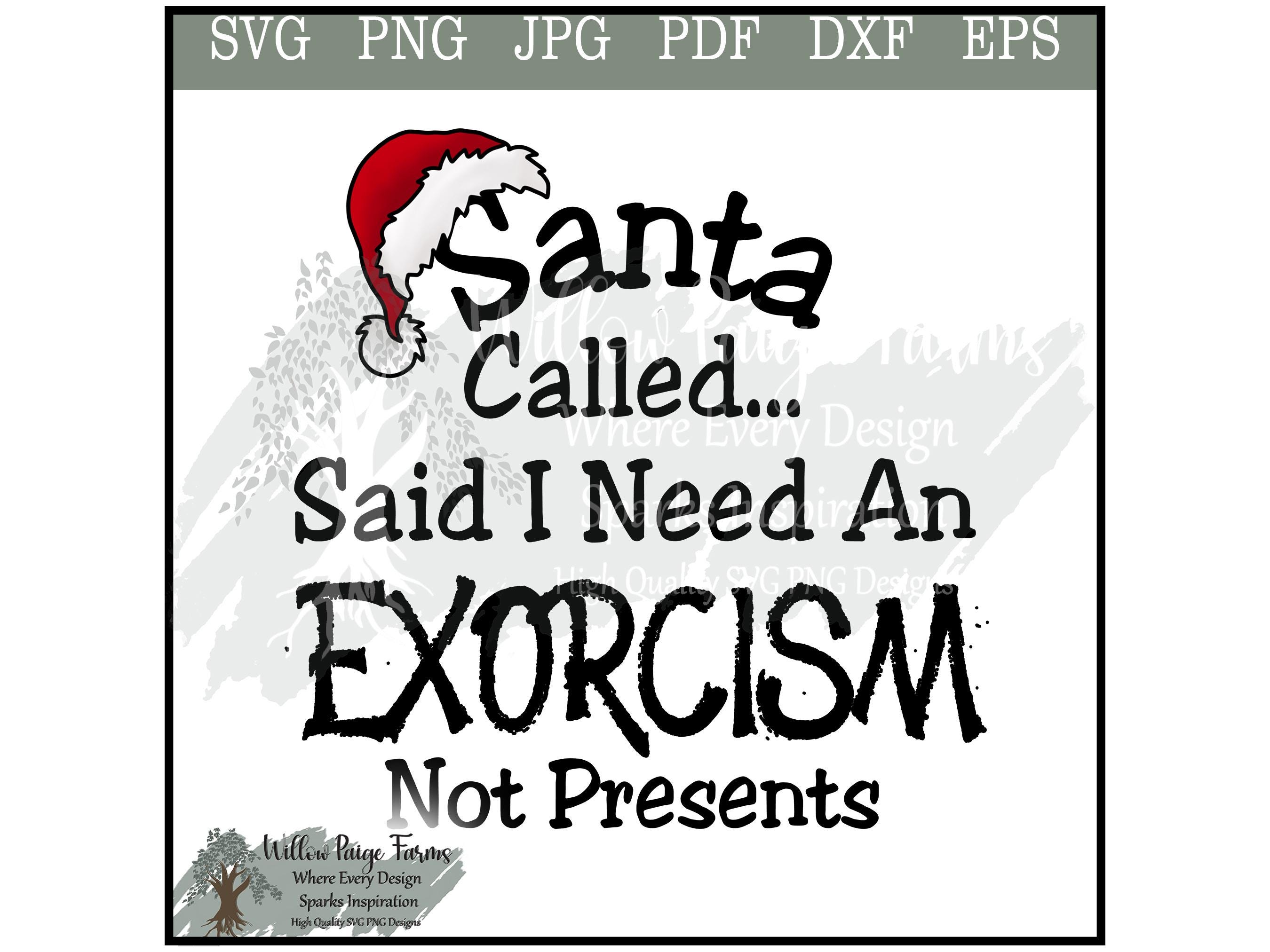Funny Christmas Goth svg Santa Called — Said I Need an Exorcism, Not  Presents Dark Humor Holiday Christmas shirt or Christmas gift, image size:2700x2025