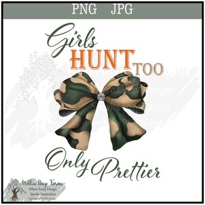 May include: A digital design featuring a camouflage bow with the text "Girls Hunt Too Only Prettier".