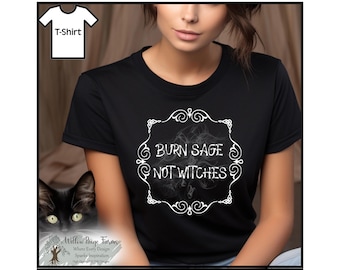 Burn Sage Not Witches- T-Shirt - Mystical Design for the rebel witch