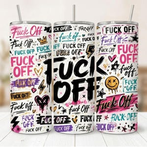 May include: A cylindrical stainless steel tumbler featuring a white background covered in a graffiti-style pattern. The design includes the text "Fuck Off" in various fonts and colors, alongside small icons like hearts, stars, lightning bolts, and a smiley face.