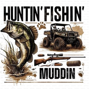 May include: An illustration with the words "HUNTIN' FISHIN' MUDDIN'". It features a large fish, an off-road vehicle, a rifle with a scope, and paw prints, all in a rustic style, with brown and green tones.