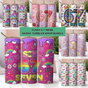 May include: A collection of skinny tumblers with diverse designs. Some display the numbers "67" and the words "SIX" and "SEVEN" in bright colours. Other tumblers feature patterns of hearts, rainbows, and cartoon characters. The text "FUNNY 6 7 MEME SKINNY TUMBLER WRAP BUNDLE" is also visible.