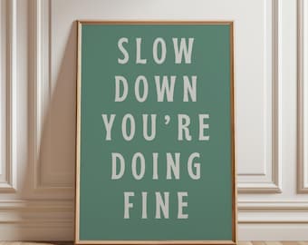 Slow Down Your Doing Fine Wall Art, Uplifting Quote Art print, Billy Joel Lyric Poster, Affirmation Quote Print, Daily Reminder Wall Art