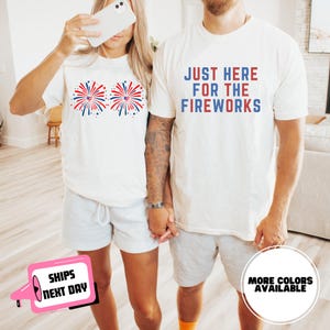 Comfort Colors Funny Matching 4th of July Couples Shirt Just Here for the Fireworks USA Flag Adult Humor Gift for Sarcastic Patriotic Couple
