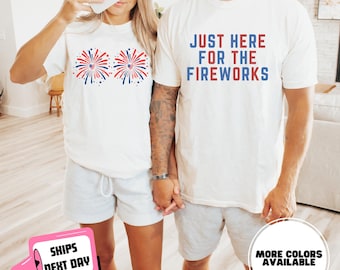 Comfort Colors Funny Matching 4th of July Couples Shirt Just Here for the Fireworks USA Flag Adult Humor Gift for Sarcastic Patriotic Couple