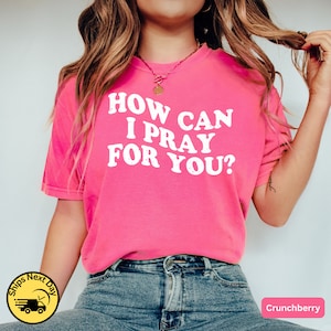 Comfort Colors How Can I Pray for You Shirt Religious Gift for Catholic Christian Church Faith Pray Worship Spiritual Pastor Clergy Religion