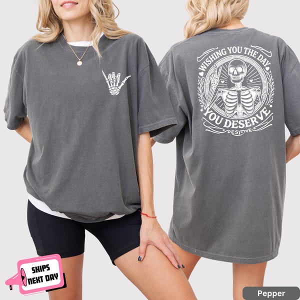Comfort Colors Wishing You the Day You Deserve Shirt Motivational Inspirational Quotes Funny Skeleton Hand Kindness Positive Sarcastic Karma