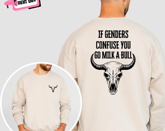If Genders Confuse You Go Milk a Bull Sweatshirt Funny Sarcastic Longhorn Bull Skull Gift for Western Cowboy Cowgirl Activist Protester