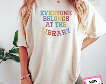 Comfort Colors Everyone Belongs at the Library Read Banned Books Shirt Banned Book Week Gift for Book Lover Librarian Readers Anti Ban Books