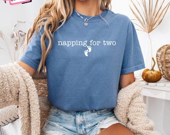 Comfort Colors Napping for Two Funny Pregnant Shirt: Pregnancy Reveal Baby Announcement Maternity Gift for New Mom First Time Mom