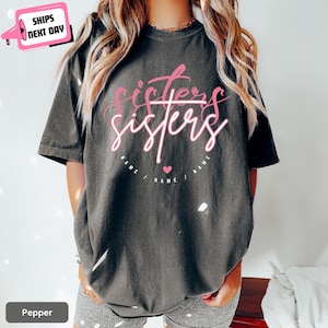 Comfort Colors Custom Sister Shirt Personalized Sister Gift for Big Little Sister Sisterhood Sibling Sister Birthday Sisters Trip Matching