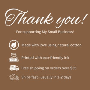 The image is a brown background with a message expressing gratitude to customers for supporting a small business. The message includes a list of features and benefits of the business, such as using natural cotton for the products, printing with eco-friendly ink, offering free shipping on orders over $35, and fast shipping times.