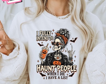 I Fully Intend To Haunt People Sweatshirt, Funny Skeleton Halloween Fall Gift for Sarcastic Mom Coffee Lover
