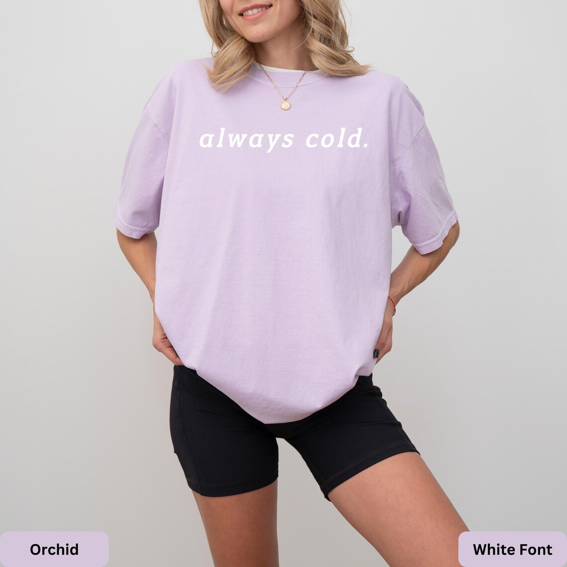 Comfort Colors Always Cold Shirt Funny Sayings Quotes Xmas Christmas