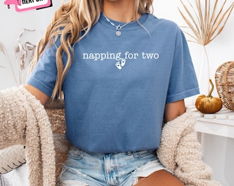 Comfort Colors Napping for Two Funny Pregnant Shirt: Pregnancy Reveal Baby Announcement Maternity Gift for New Mom First Time Mom