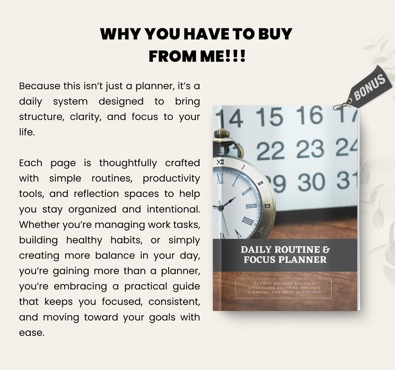 May include: A planner titled "Daily Routine & Focus Planner" with a clock face and calendar dates. The cover text reads "Why You Have to Buy From Me!!!" and includes the text "Bonus". The planner is designed to bring structure and focus.