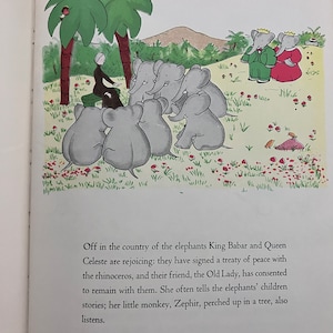 May include: A black and white illustration of a group of elephants gathered around a woman in a green dress. The elephants are sitting on a grassy hill with red flowers. The woman is telling a story to the elephants. The text in the image reads: "Off in the country of the elephants King Babar and Queen Celeste are rejoicing: they have signed a treaty of peace with the rhinoceros, and their friend, the Old Lady, has consented to remain with them. She often tells the elephants' children stories; her little monkey, Zephir, perched up in a tree, also listens."