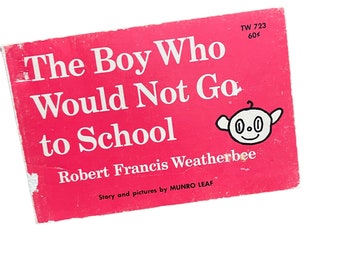 Vintage 1971 The Boy Who Would Not Go to School Robert Francis Weatherbee - Story and pictures by Munro Leaf