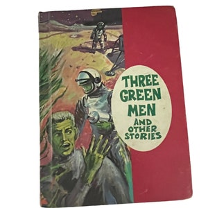 1966 Three Green Men and Other Stories- Four Brave Men by James N. Rogers - Three Green Men by R.W. Harley -"I'll be Back!" by Richard Kirk