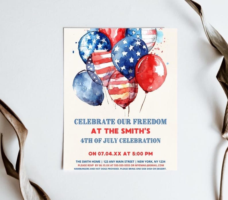 May include: Invitation to a 4th of July celebration at the Smith's home. The invitation features a watercolor illustration of red, white, and blue balloons with stars and stripes. The text reads "Celebrate our Freedom at the Smith's 4th of July Celebration on 07.04.XX at 5:00 PM. The Smith Home | 123 Any Main Street | New York, NY 1234. Please RSVP by 06.15.XX at 555-555-5555 or myemail@gmail.com. Hamburgers and hot dogs provided. Please bring one side dish or dessert."