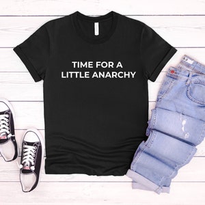 Anarchy Shirt: Time For a Little Anarchy - Unisex Tee