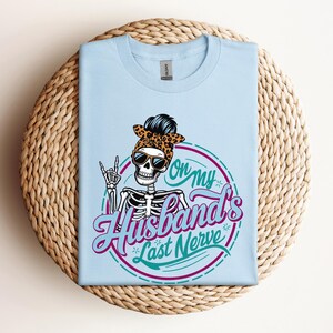 On My Husband&#39;s Last Nerve Skeleton Shirt, Funny Wife Gift, Funny Wife Apparel, Skeleton Mom T Shirt, Mom Life Shirt, Spooky Wife Gift
