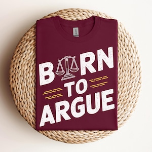 Lawyer Shirt, Law Student Shirt, Funny Lawyer Shirt, Gift For Lawyer, Law School, Born To Argue T Shirt, Attorney Shirt, Funny Attorney Gift