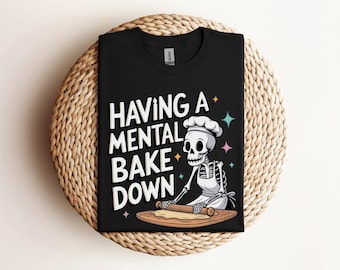 Having A Mental Bake Down Shirt, Funny Chef Skeleton Shirt, Funny Baking Shirt, Cooking Mom Shirt, Gift For Bakers, Baking T Shirt, Bakers